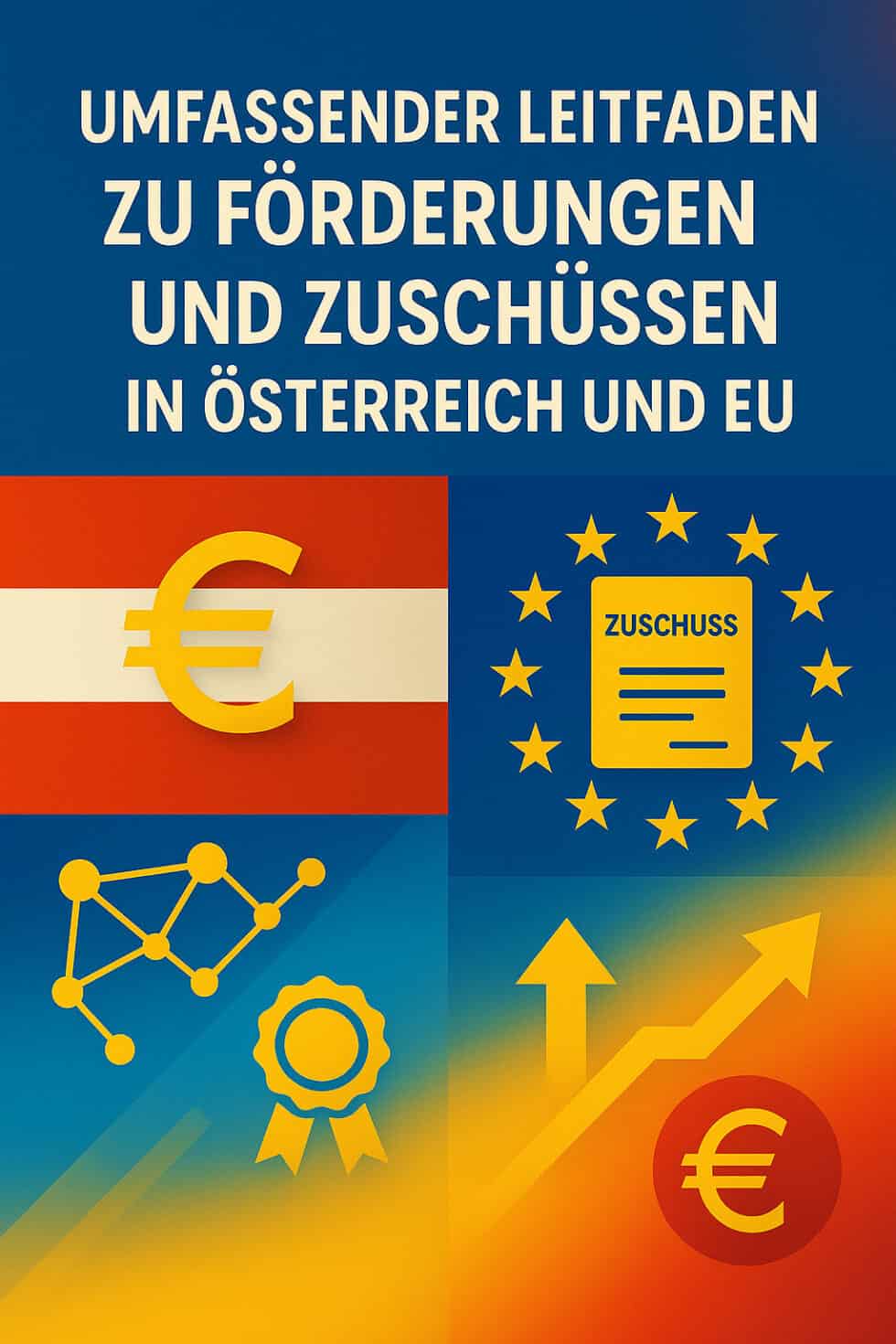 Umfassender Leitfaden zu Förderungen und Zuschüssen in Österreich und DER EU